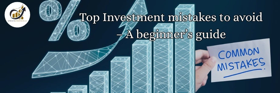Top Investment mistakes to avoid - A beginner’s guide